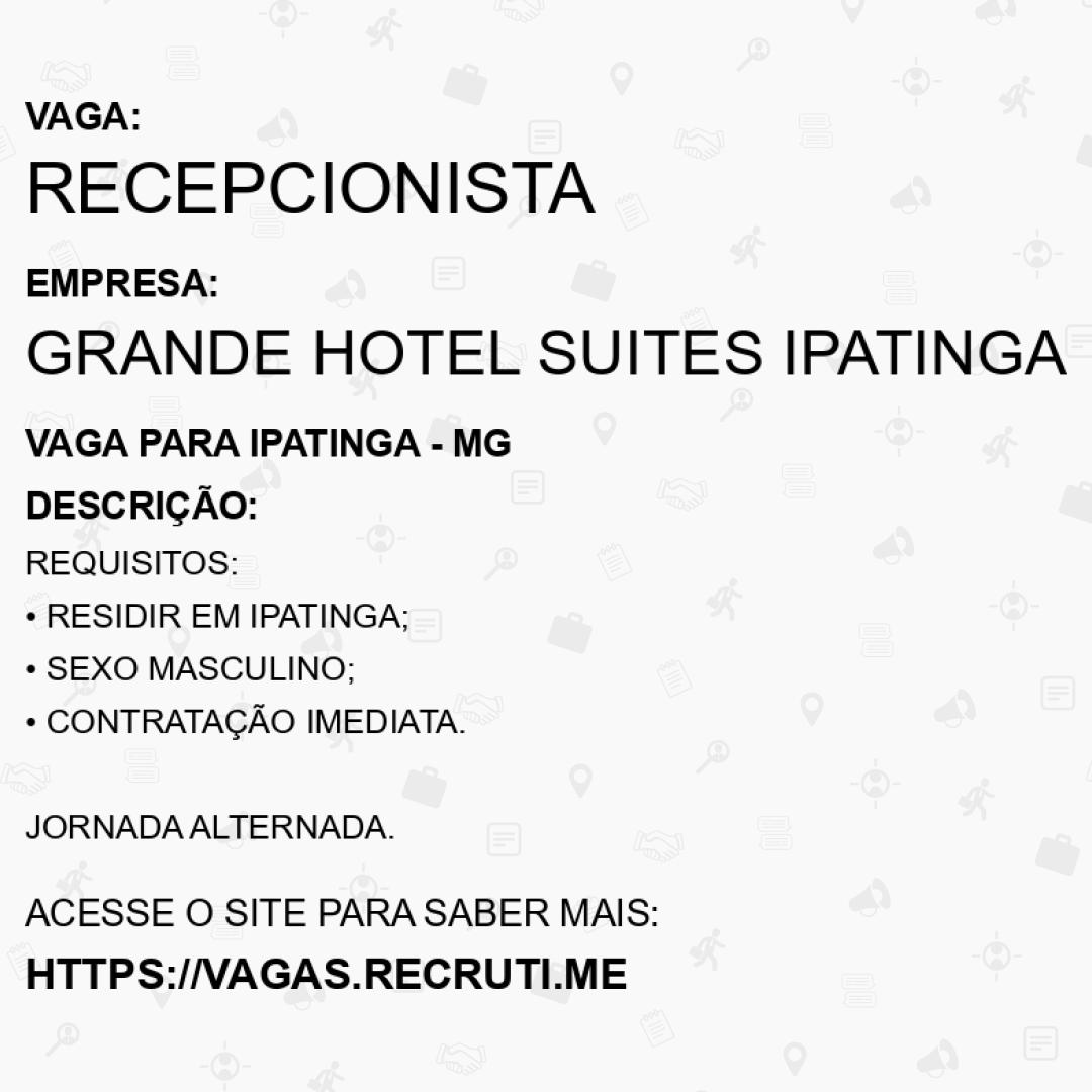 Recepcionista | Grande Hotel Suites Ipatinga | Recrutime